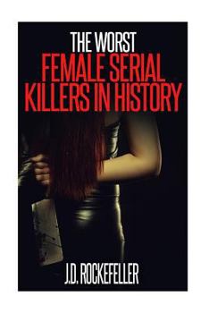 Paperback The Worst Female Serial Killers in History Book