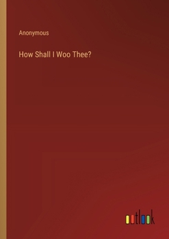 Paperback How Shall I Woo Thee? Book
