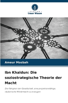 Ibn Khaldun: Die soziostrategische Theorie der Macht (German Edition)