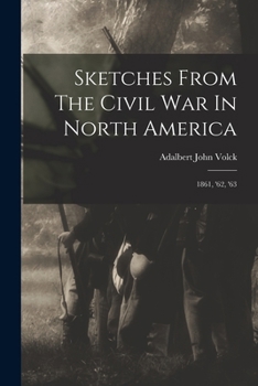 Paperback Sketches From The Civil War In North America: 1861, '62, '63 Book