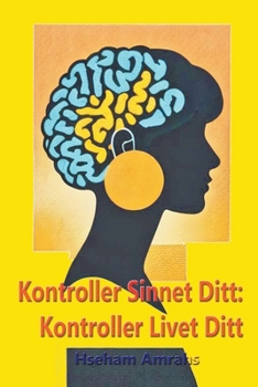 Kontroller Sinnet Ditt: Kontroller Livet Ditt (Norwegian Edition)