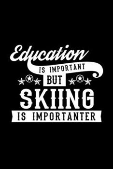 Paperback Education Is Important But Skiing Is Importanter: Lined Journal, 120 Pages, 6x9 Sizes, Funny Skiing Notebook Gift For Skiing Lover Book