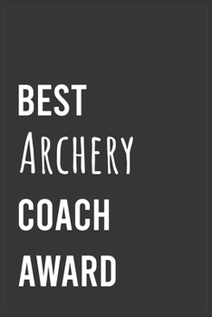 Best Archery Coach Award: Funny Notebook, Appreciation / Thank You / Birthday Gift for for Archery Coach
