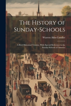 Paperback The History of Sunday-Schools: A Brief Historical Treatise, With Special Reference to the Sunday-Schools of America Book