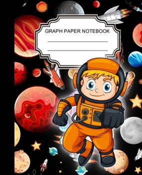 GRAPH PAPER NOTEBOOK: Graph Ruled Paper Notebook Journal / Little Astronaut for Children, Teens, Students, Teachers, School and Home Writing Notes