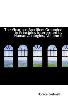 Paperback The Vicarious Sacrifice: Grounded in Principles Interpreted by Human Analogies, Volume II Book