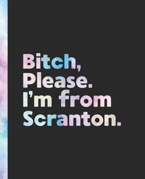 Paperback Bitch, Please. I'm From Scranton.: An Elegant Pastel Watercolor Composition Book for a Native Scranton, Pennsylvania PA Resident Book