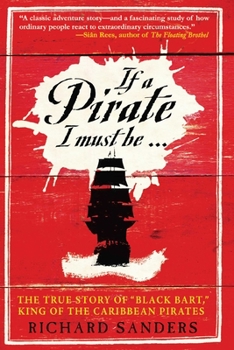 Hardcover If a Pirate I Must Be: The True Story of Black Bart, King of the Caribbean Pirates Book