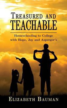 Paperback Treasured and Teachable: Homeschooling to college with hope, joy and Asperger's Book