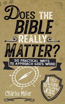 Does The Bible Really Matter? (Field Guide for Following Jesus)