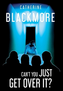 Hardcover Can't You Just Get Over It? Book