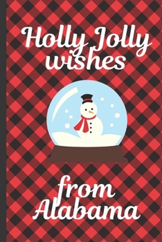 Paperback Holly Jolly Wishes From Alabama: Season Greetings From Alabama - Holidays - Merry Christmas - Snow Globe Gift - December 25th - Happy Holidays - North Book