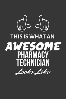 This Is What An Awesome Pharmacy Technician Looks Like Notebook: Lined Journal, 120 Pages, 6 x 9, Matte Finish