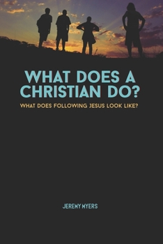 Paperback What Does A Christian Do?: What Does Following Jesus look like? Book