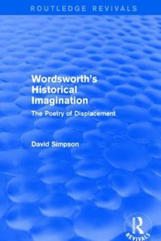 Paperback Wordsworth's Historical Imagination (Routledge Revivals): The Poetry of Displacement Book
