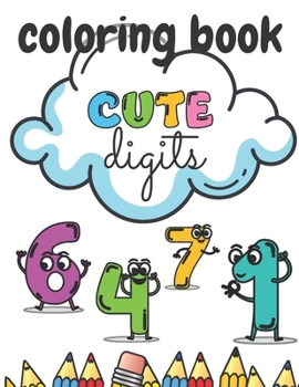 Paperback Cute Digits Coloring Book: Numbers For Kinds Relieving Stress Fun Learnig Development Book