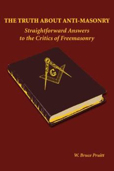 Paperback The Truth About Anti-Masonry: Straightforward Answers to the Critics of Freemasonry Book