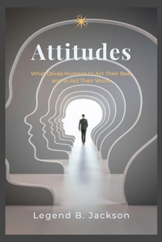 Paperback Attitudes: What Drives Humans to Act Their Best and to Act Their Worst Book