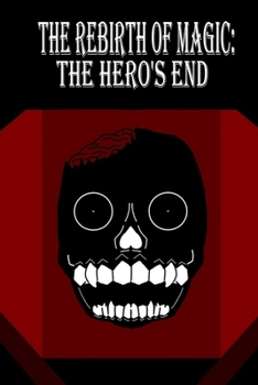 The rebirth of magic: The hero's end