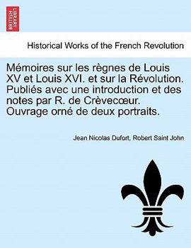Mémoires sur les règnes de Louis XV et Louis XVI. et sur la Révolution. Publiés avec une introduction et des notes par R. de Crèvecœur. Ouvrage orné de deux portraits.