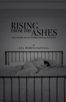 Rising from the Ashes: The Story of an Inspirational Journey