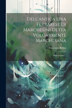 Paperback Dell'antica Lira Ferrarese Di Marchesini Detta Volgarmente Marchesana: Dissertazione... [Italian] Book