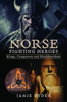Hardcover Norse Fighting Heroes: Kings, Conquerors and Shieldmaidens Book