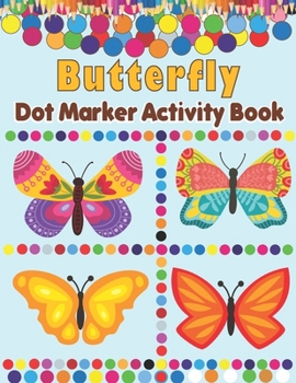 Paperback Butterfly Dot Markers Activity Book: Dot Coloring Book For Kids Boys & Girls Preschool Kindergarten Activities Butterfly Coloring Book