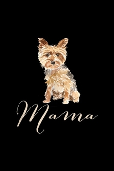 Mama: Yorkshire Terrier Dog Mama Yorkie Terrier Mom  Journal/Notebook Blank Lined Ruled 6x9 100 Pages