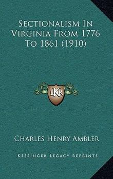 Paperback Sectionalism In Virginia From 1776 To 1861 (1910) Book