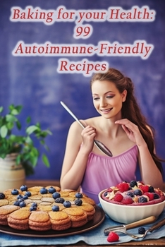 Paperback Baking for your Health: 99 Autoimmune-Friendly Recipes Book