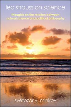 Hardcover Leo Strauss on Science: Thoughts on the Relation between Natural Science and Political Philosophy Book