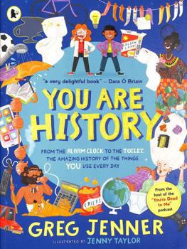 Paperback You Are History: From the Alarm Clock to the Toilet, the Amazing History of the Things You Use Every Day Book