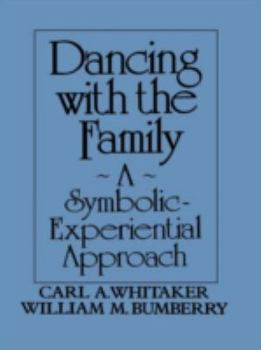 Hardcover Dancing with the Family: A Symbolic-Experiential Approach: A Symbolic Experiential Approach Book