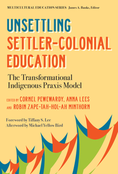 Paperback Unsettling Settler-Colonial Education: The Transformational Indigenous PRAXIS Model Book