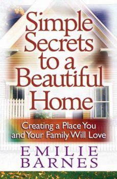 Paperback Simple Secrets to a Beautiful Home: Creating a Place You and Your Family Will Love Book