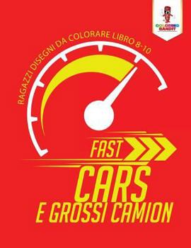 Paperback Fast Cars E Grossi Camion: Ragazzi Disegni Da Colorare Libro 8-10 [Italian] Book