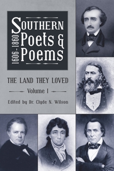 Southern Poets and Poems, 1606 -1860: The Land They Loved Volume 1