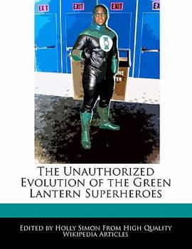 Paperback The Unauthorized Evolution of the Green Lantern Superheroes Book