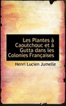 Hardcover Les Plantes Caoutchouc Et Gutta Dans Les Colonies Fran Aises Book