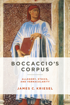 Boccaccio's Corpus: Allegory, Ethics, and Vernacularity - Book  of the William and Katherine Devers Series in Dante and Medieval Italian Literature