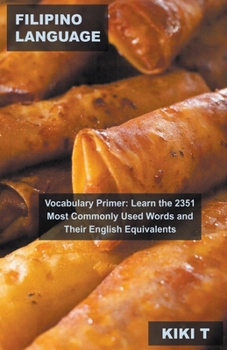 Filipino Language Vocabulary Primer: Learn the 2351 Most Commonly Used Words and Their English Equivalents