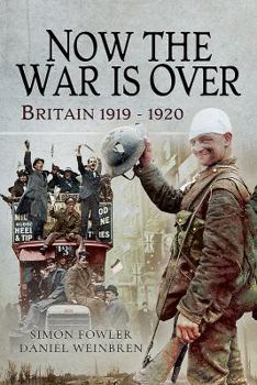 Hardcover Now the War Is Over: Britain 1919 - 1920 Book