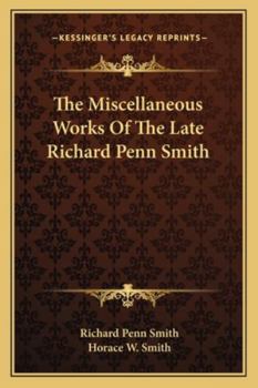 Paperback The Miscellaneous Works Of The Late Richard Penn Smith Book