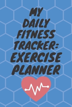 Paperback My Daily Fitness Tracker: Exercise Planner: Keep up with all of your Exercising Book