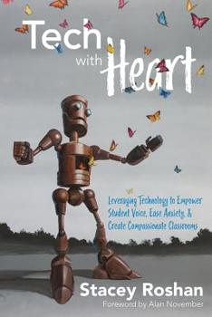 Paperback Tech with Heart: Leveraging Technology to Empower Student Voice, Ease Anxiety, and Create Compassionate Classrooms Book