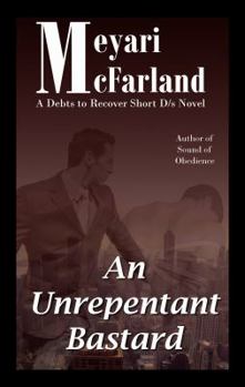 An Unrepentant Bastard: A Debts to Recover Short D/s Novel - Book  of the Debts to Recover Verse