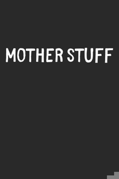 Paperback Mother Stuff: Lined Journal, 120 Pages, 6 x 9, Funny Mother Gift Idea, Black Matte Finish (Mother Stuff Journal) Book