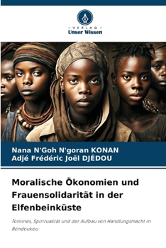 Moralische Ökonomien und Frauensolidarität in der Elfenbeinküste (German Edition)