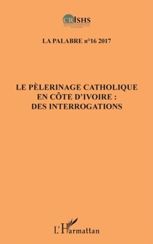 Paperback Le pèlerinage catholique en Côte d'Ivoire :: des interrogations (French Edition) [French] Book